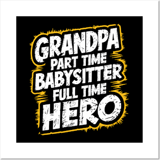 Grandpa Part Time Babysitter Full Time Hero Posters and Art